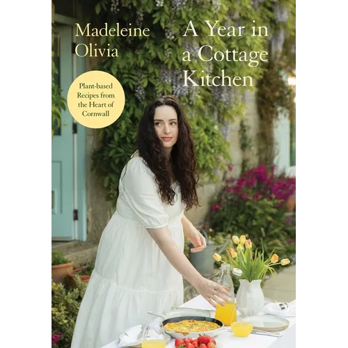 A Year in a Cottage Kitchen: Plant-Based Recipes from the Heart of Cornwall - Hardcover