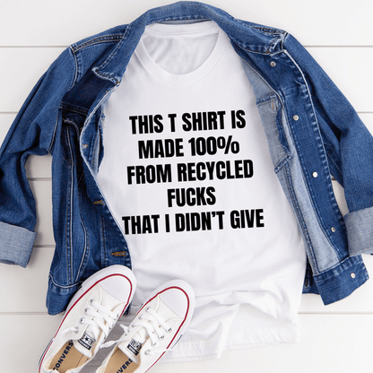 This T-Shirt Is Made Of Recycled F That I Didn't Give T-Shirt